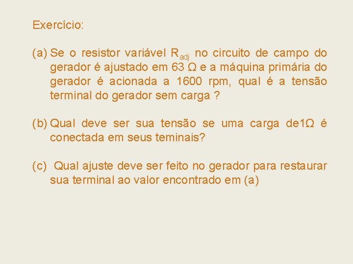 Exercício: (a) Se o resistor variável Radj no circuito de campo do gerador é Exercício: (a) Se o resistor variável Radj no circuito de campo do gerador é