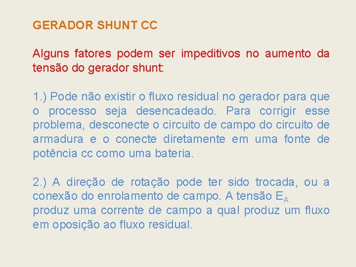GERADOR SHUNT CC Alguns fatores podem ser impeditivos no aumento da tensão do gerador GERADOR SHUNT CC Alguns fatores podem ser impeditivos no aumento da tensão do gerador