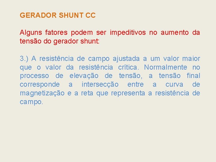 GERADOR SHUNT CC Alguns fatores podem ser impeditivos no aumento da tensão do gerador GERADOR SHUNT CC Alguns fatores podem ser impeditivos no aumento da tensão do gerador