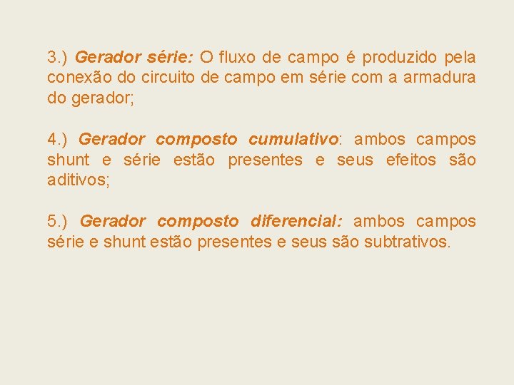 3. ) Gerador série: O fluxo de campo é produzido pela conexão do circuito 3. ) Gerador série: O fluxo de campo é produzido pela conexão do circuito