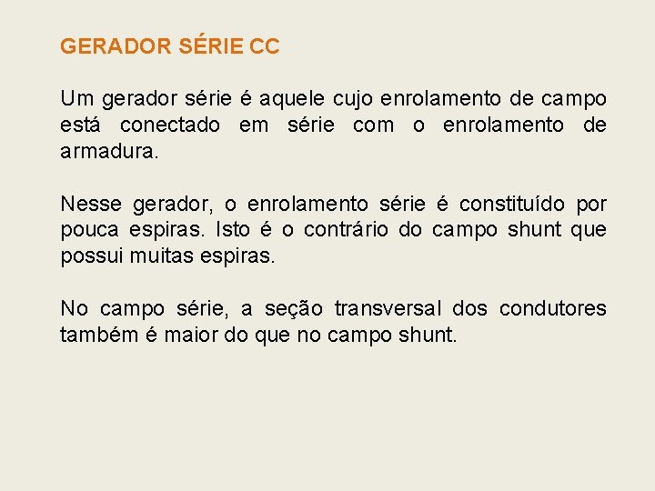 GERADOR SÉRIE CC Um gerador série é aquele cujo enrolamento de campo está conectado GERADOR SÉRIE CC Um gerador série é aquele cujo enrolamento de campo está conectado