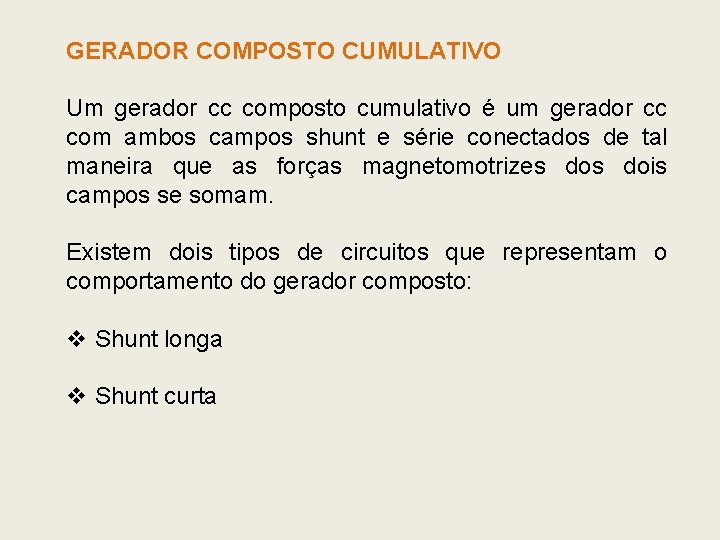GERADOR COMPOSTO CUMULATIVO Um gerador cc composto cumulativo é um gerador cc com ambos GERADOR COMPOSTO CUMULATIVO Um gerador cc composto cumulativo é um gerador cc com ambos