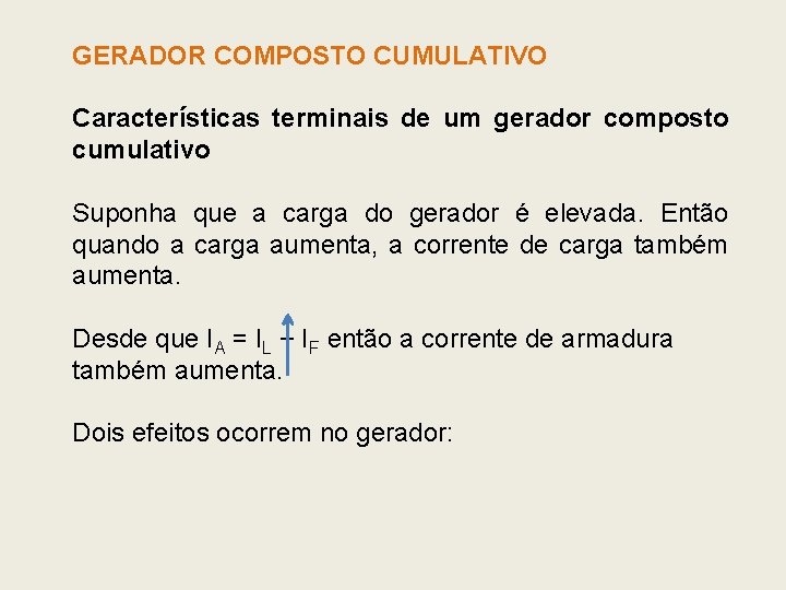 GERADOR COMPOSTO CUMULATIVO Características terminais de um gerador composto cumulativo Suponha que a carga GERADOR COMPOSTO CUMULATIVO Características terminais de um gerador composto cumulativo Suponha que a carga