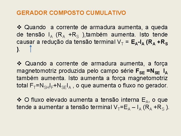 GERADOR COMPOSTO CUMULATIVO v Quando a corrente de armadura aumenta, a queda de tensão GERADOR COMPOSTO CUMULATIVO v Quando a corrente de armadura aumenta, a queda de tensão