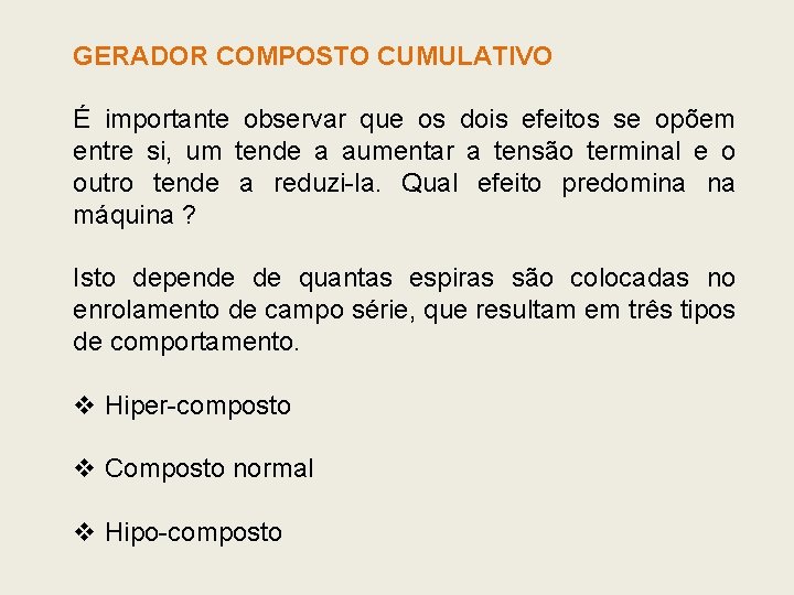 GERADOR COMPOSTO CUMULATIVO É importante observar que os dois efeitos se opõem entre si, GERADOR COMPOSTO CUMULATIVO É importante observar que os dois efeitos se opõem entre si,