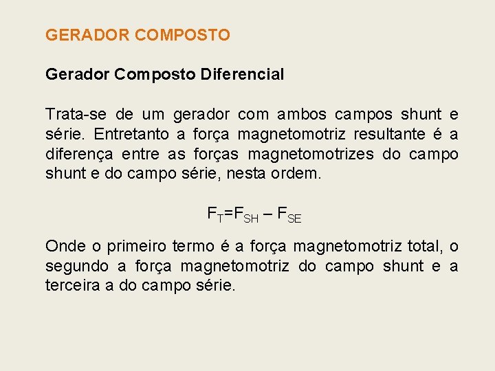GERADOR COMPOSTO Gerador Composto Diferencial Trata-se de um gerador com ambos campos shunt e GERADOR COMPOSTO Gerador Composto Diferencial Trata-se de um gerador com ambos campos shunt e