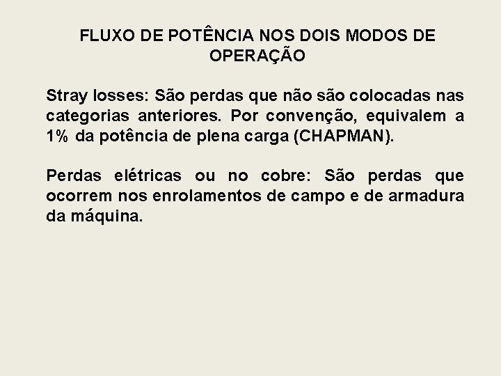 FLUXO DE POTÊNCIA NOS DOIS MODOS DE OPERAÇÃO Stray losses: São perdas que não FLUXO DE POTÊNCIA NOS DOIS MODOS DE OPERAÇÃO Stray losses: São perdas que não