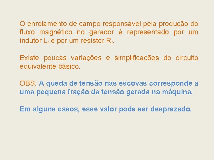 O enrolamento de campo responsável pela produção do fluxo magnético no gerador é representado O enrolamento de campo responsável pela produção do fluxo magnético no gerador é representado