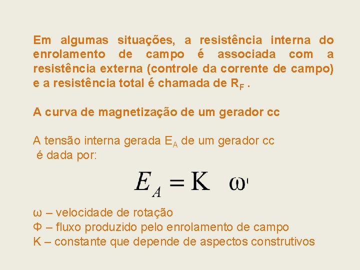 Em algumas situações, a resistência interna do enrolamento de campo é associada com a Em algumas situações, a resistência interna do enrolamento de campo é associada com a