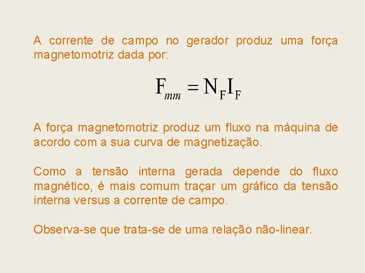 A corrente de campo no gerador produz uma força magnetomotriz dada por: A força A corrente de campo no gerador produz uma força magnetomotriz dada por: A força