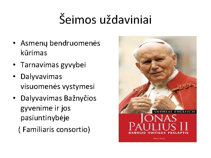 Šeimos uždaviniai • Asmenų bendruomenės kūrimas • Tarnavimas gyvybei • Dalyvavimas visuomenės vystymesi •