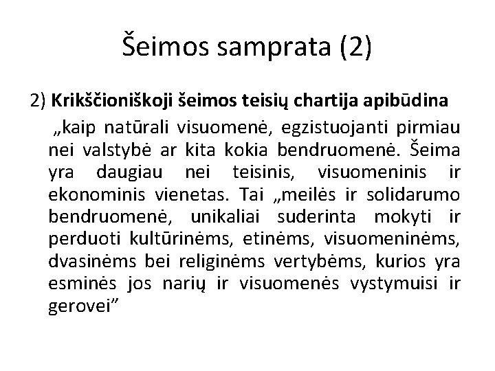 Šeimos samprata (2) 2) Krikščioniškoji šeimos teisių chartija apibūdina „kaip natūrali visuomenė, egzistuojanti pirmiau