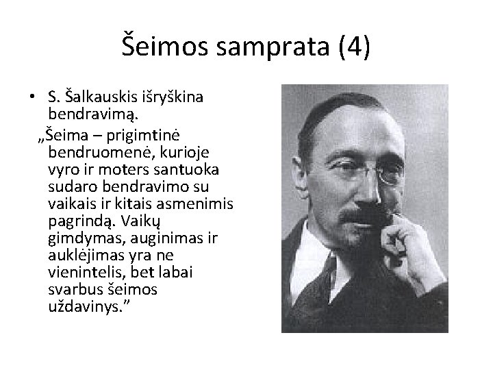 Šeimos samprata (4) • S. Šalkauskis išryškina bendravimą. „Šeima – prigimtinė bendruomenė, kurioje vyro