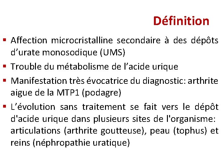 Définition § Affection microcristalline secondaire à des dépôts d’urate monosodique (UMS) § Trouble du Définition § Affection microcristalline secondaire à des dépôts d’urate monosodique (UMS) § Trouble du