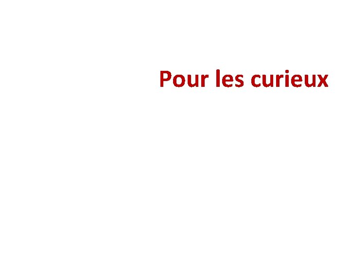 Pour les curieux Pour les curieux