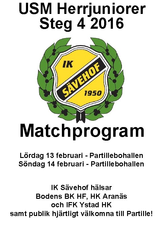 USM Herrjuniorer Steg 4 2016 Matchprogram Lördag 13 februari - Partillebohallen Söndag 14 februari