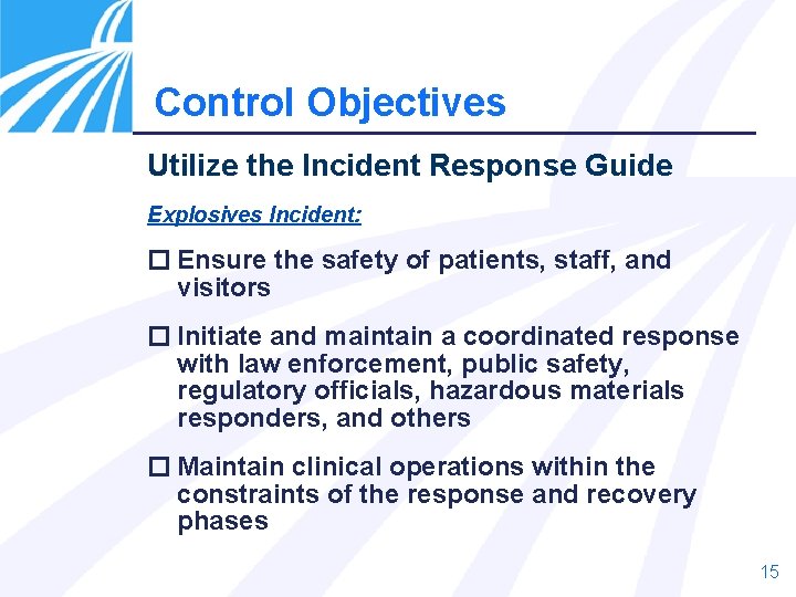 Control Objectives Utilize the Incident Response Guide Explosives Incident: Ensure the safety of patients,