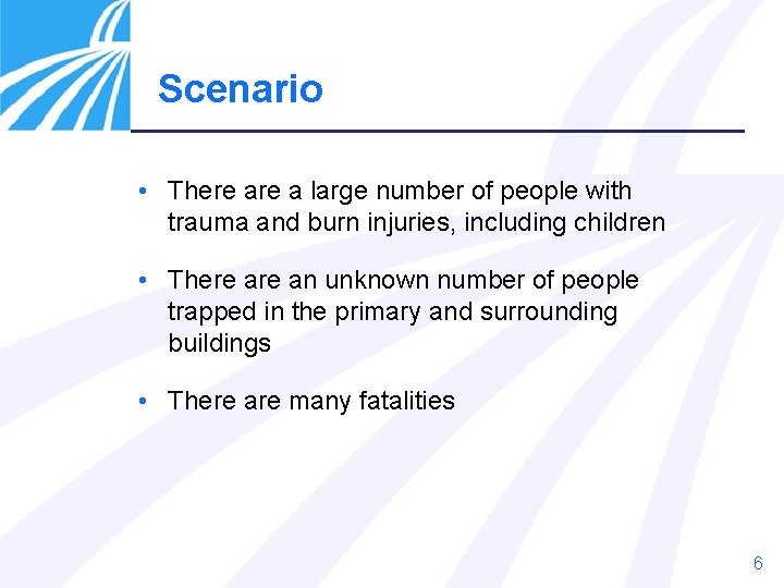 Scenario • There a large number of people with trauma and burn injuries, including