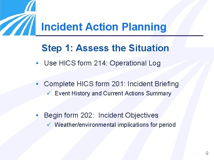 Incident Action Planning Step 1: Assess the Situation • Use HICS form 214: Operational Incident Action Planning Step 1: Assess the Situation • Use HICS form 214: Operational
