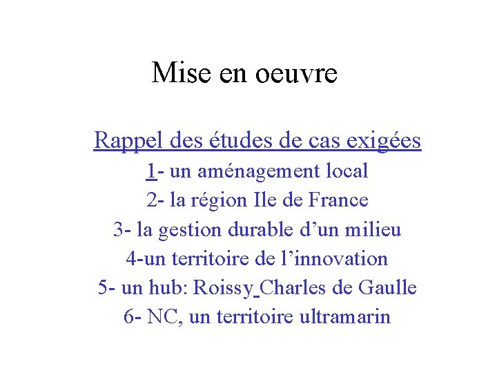 Mise en oeuvre Rappel des études de cas exigées 1 - un aménagement local