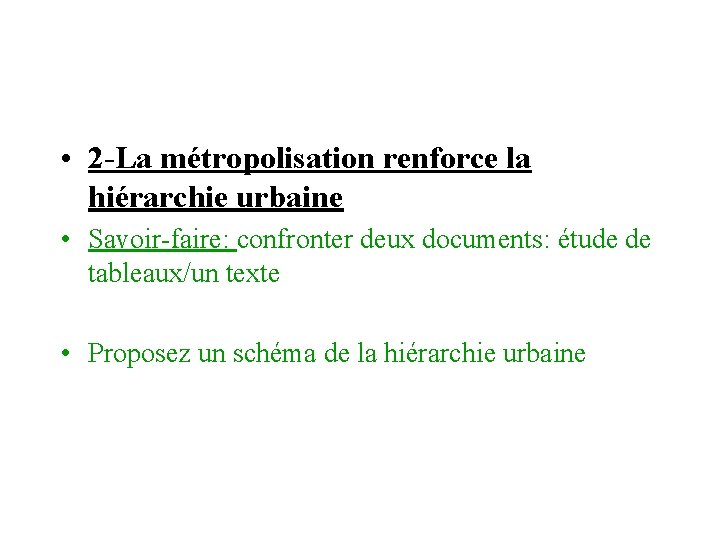  • 2 -La métropolisation renforce la hiérarchie urbaine • Savoir-faire: confronter deux documents: