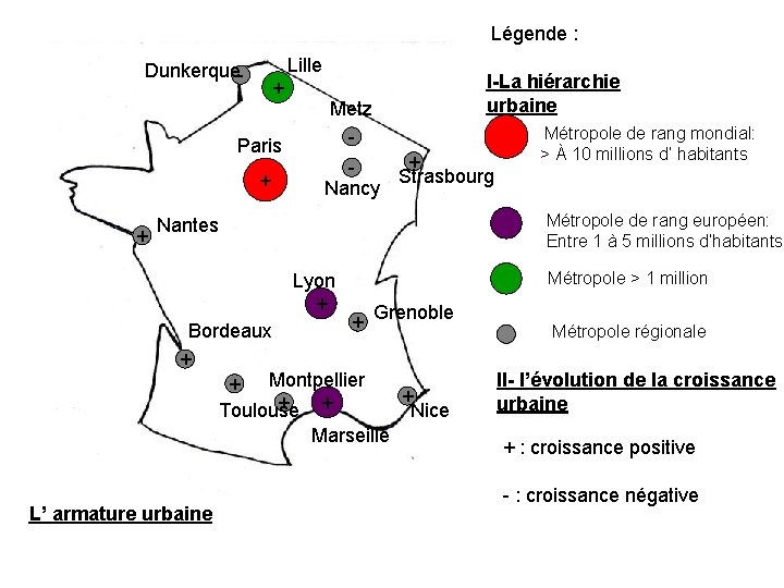 Légende : Lille Dunkerque- + Paris + + I-La hiérarchie urbaine Metz - +