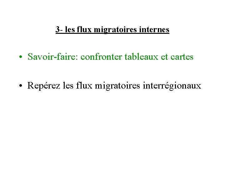 3 - les flux migratoires internes • Savoir-faire: confronter tableaux et cartes • Repérez