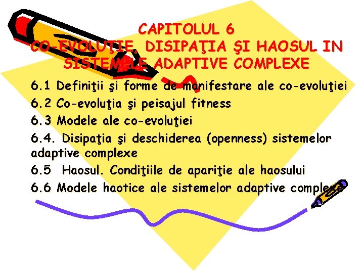 CAPITOLUL 6 CO-EVOLUŢIE, DISIPAŢIA ŞI HAOSUL IN SISTEMELE ADAPTIVE COMPLEXE 6. 1 Definiţii şi