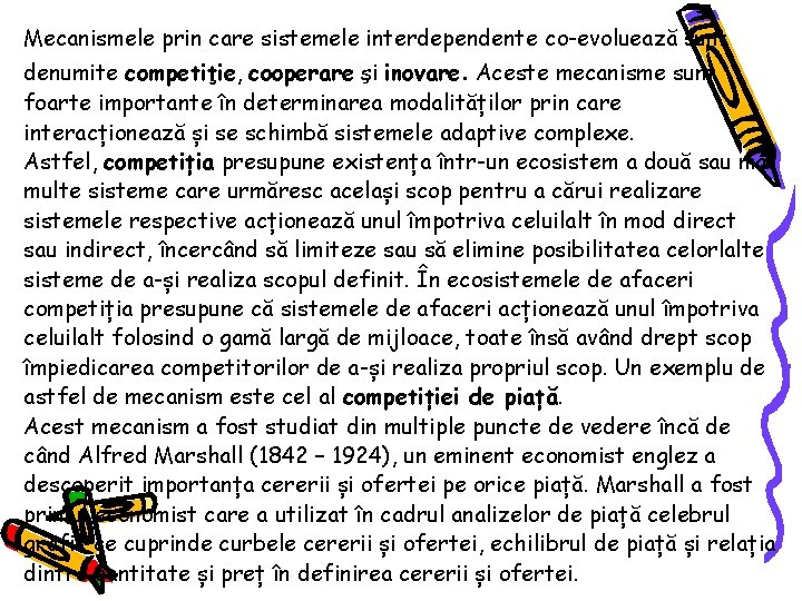 Mecanismele prin care sistemele interdependente co-evoluează sunt denumite competiţie, cooperare şi inovare. Aceste mecanisme