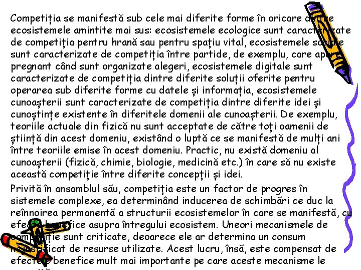 Competiția se manifestă sub cele mai diferite forme în oricare dintre ecosistemele amintite mai