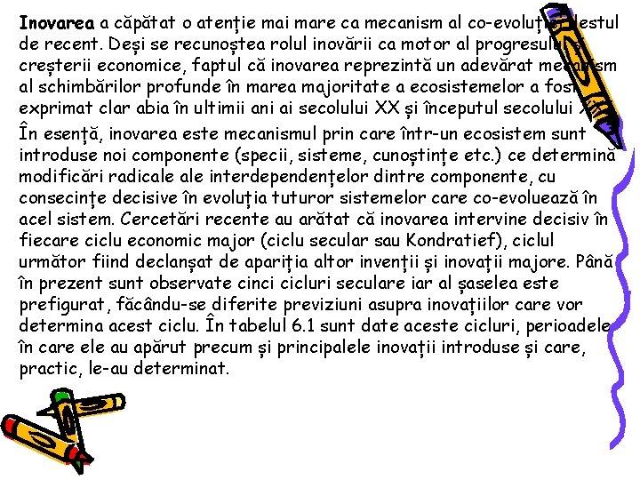 Inovarea a căpătat o atenție mai mare ca mecanism al co-evoluției destul de recent.