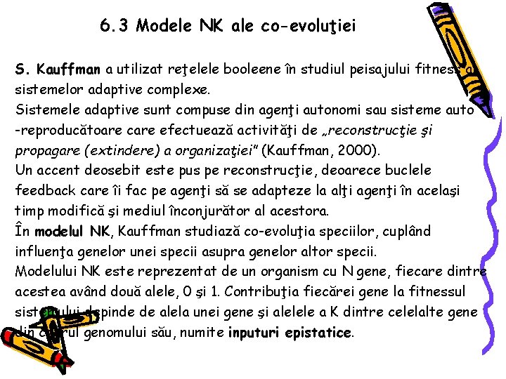 6. 3 Modele NK ale co-evoluţiei S. Kauffman a utilizat reţelele booleene în studiul