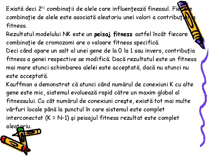 Există deci 2 N combinaţii de alele care influenţează finessul. Fiecare combinaţie de alele