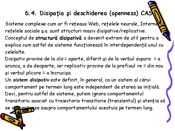 6. 4. Disipaţia şi deschiderea (openness) CAS Sisteme complexe cum ar fi reţeaua Web,