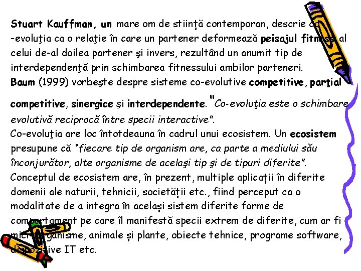 Stuart Kauffman, un mare om de stiință contemporan, descrie co -evoluţia ca o relaţie