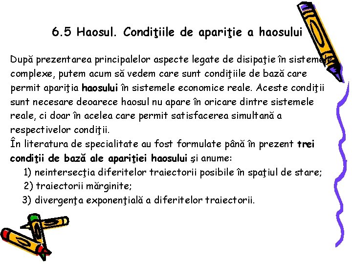 6. 5 Haosul. Condiţiile de apariţie a haosului După prezentarea principalelor aspecte legate de