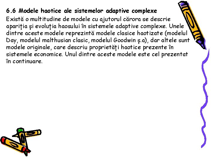 6. 6 Modele haotice ale sistemelor adaptive complexe Există o multitudine de modele cu