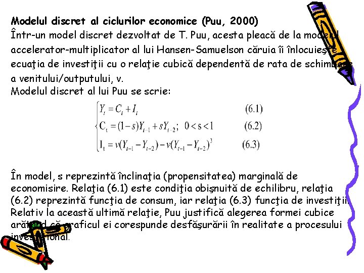 Modelul discret al ciclurilor economice (Puu, 2000) Într-un model discret dezvoltat de T. Puu,