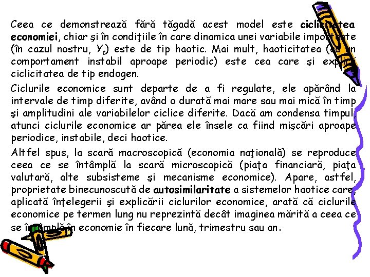 Ceea ce demonstrează fără tăgadă acest model este ciclicitatea economiei, chiar şi în condiţiile