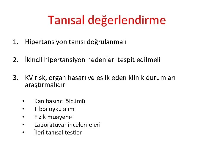 Tanısal değerlendirme 1. Hipertansiyon tanısı doğrulanmalı 2. İkincil hipertansiyon nedenleri tespit edilmeli 3. KV