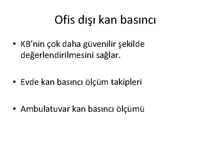 Ofis dışı kan basıncı • KB’nin çok daha güvenilir şekilde değerlendirilmesini sağlar. • Evde