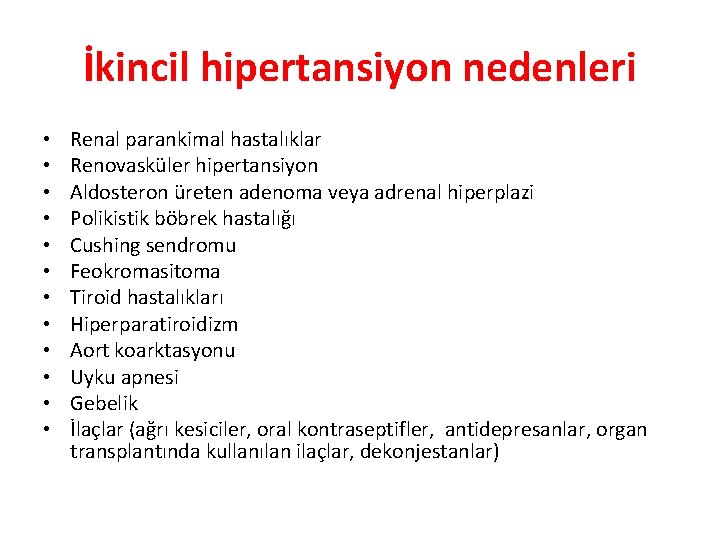 İkincil hipertansiyon nedenleri • • • Renal parankimal hastalıklar Renovasküler hipertansiyon Aldosteron üreten adenoma