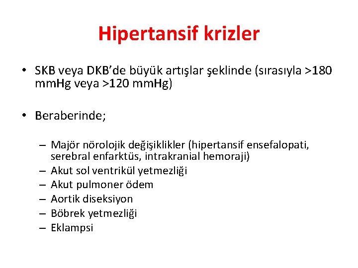 Hipertansif krizler • SKB veya DKB’de büyük artışlar şeklinde (sırasıyla >180 mm. Hg veya