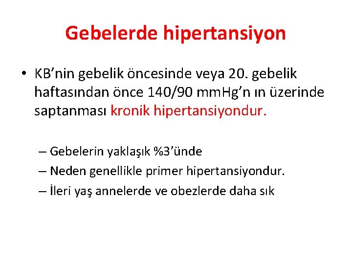 Gebelerde hipertansiyon • KB’nin gebelik öncesinde veya 20. gebelik haftasından önce 140/90 mm. Hg’n