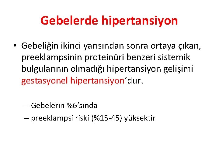 Gebelerde hipertansiyon • Gebeliğin ikinci yarısından sonra ortaya çıkan, preeklampsinin proteinüri benzeri sistemik bulgularının