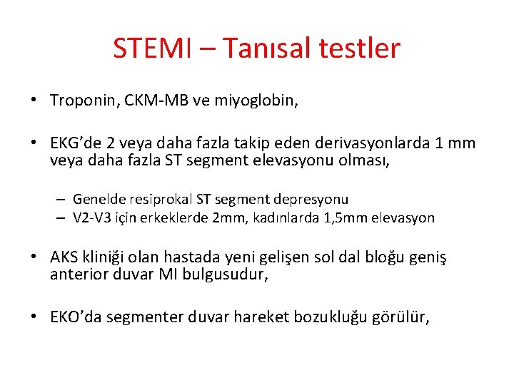 STEMI – Tanısal testler • Troponin, CKM-MB ve miyoglobin, • EKG’de 2 veya daha