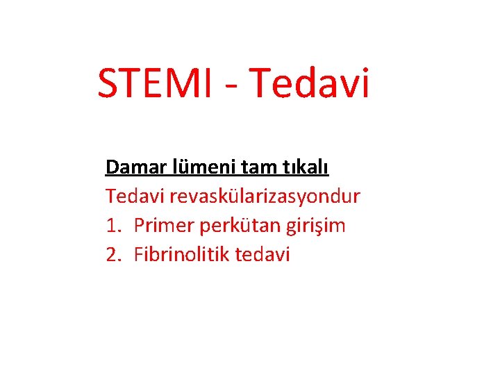 STEMI - Tedavi Damar lümeni tam tıkalı Tedavi revaskülarizasyondur 1. Primer perkütan girişim 2.