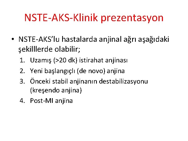 NSTE-AKS-Klinik prezentasyon • NSTE-AKS’lu hastalarda anjinal ağrı aşağıdaki şekilllerde olabilir; 1. Uzamış (>20 dk)