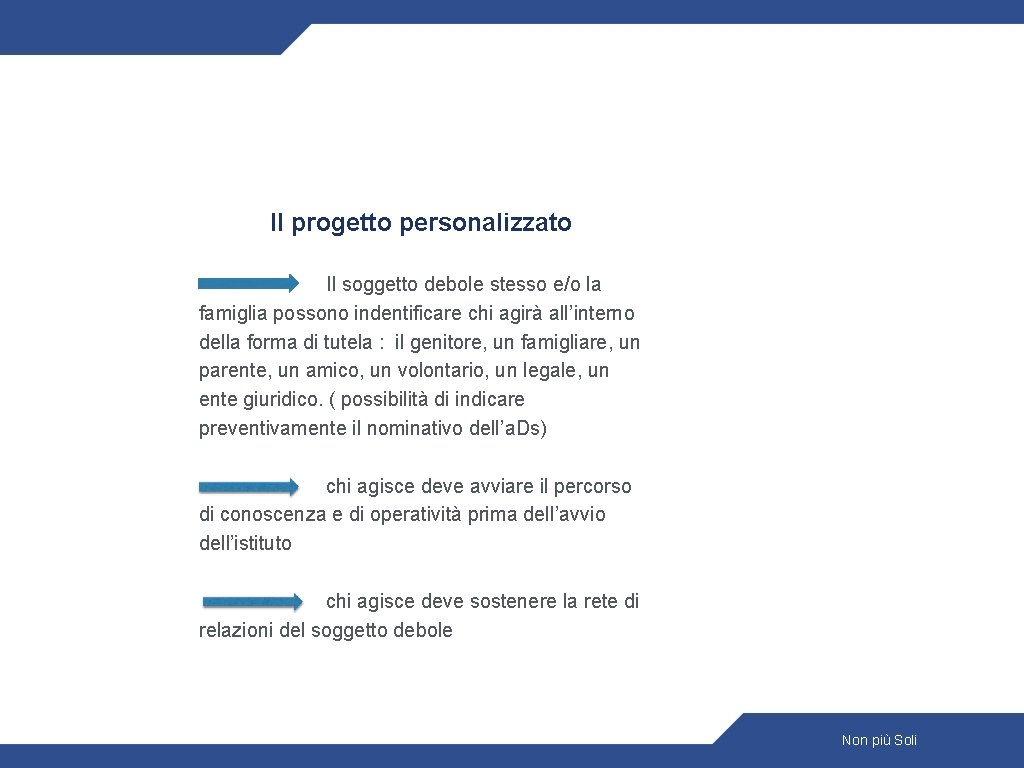 Il progetto personalizzato Il soggetto debole stesso e/o la famiglia possono indentificare chi agirà