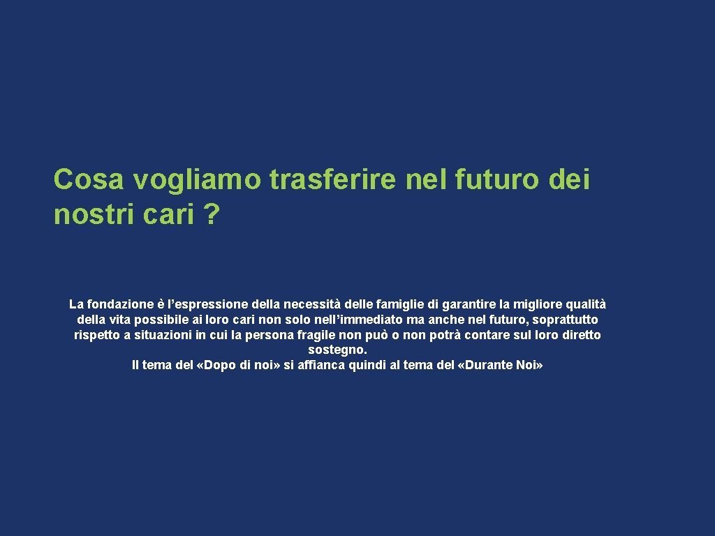 Cosa vogliamo trasferire nel futuro dei nostri cari ? La fondazione è l’espressione della